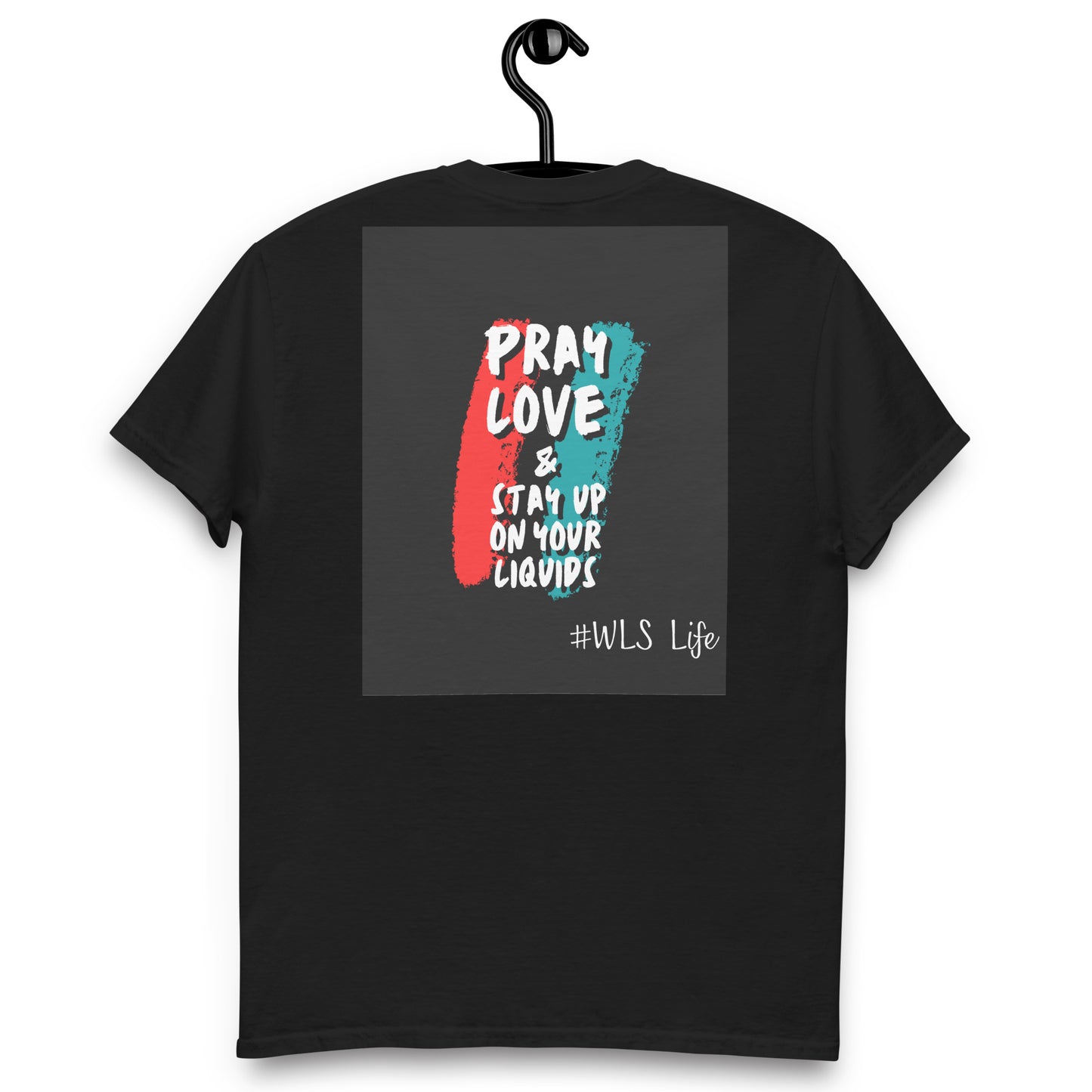 PRAY, LOVE & stay up on your liquids Men's classic tee